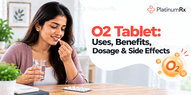 O2 Tablet: Uses, Benefits, Dosage & Side Effects